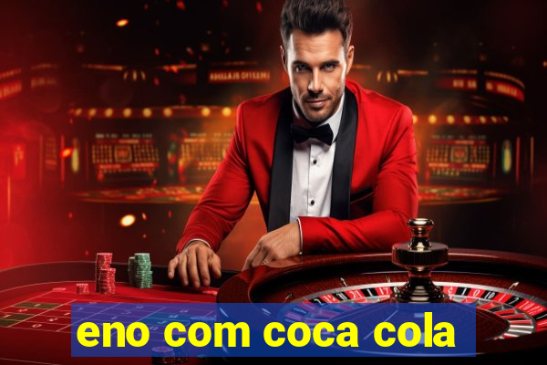 eno com coca cola